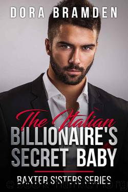 The Italian Billionaire's Secret Baby (Baxter Sisters Book 2) by Dora Bramden
