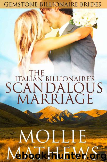 The Italian Billionaire’s Scandalous Marriage: An Italian Billionaire Romance (Italian Billionaire Christmas Brides Book 2) by Mathews Mollie