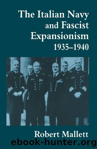 The Italian Navy and Fascist Expansionism, 1935-1940 by Robert Mallett