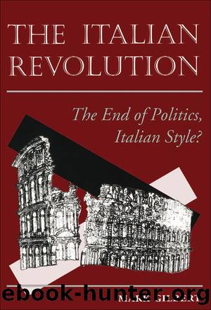 The Italian Revolution: The End of Politics, Italian Style? by Mark Gilbert