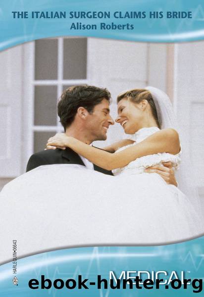 The Italian Surgeon Claims His Bride by Alison Roberts