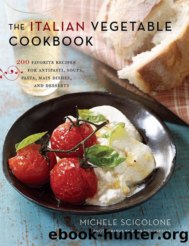 The Italian Vegetable Cookbook 200 Favorite Recipes for Antipasti, Soups, Pasta, Main Dishes, and Desserts - PDFDrive.com by Michele Scicolone