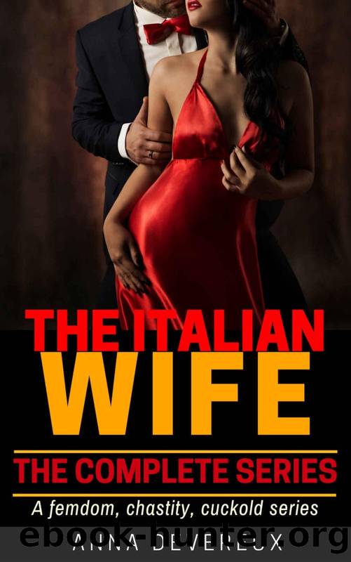 The Italian Wife: The complete Series: A femdom, chastity, cuckold series by Anna Devereux