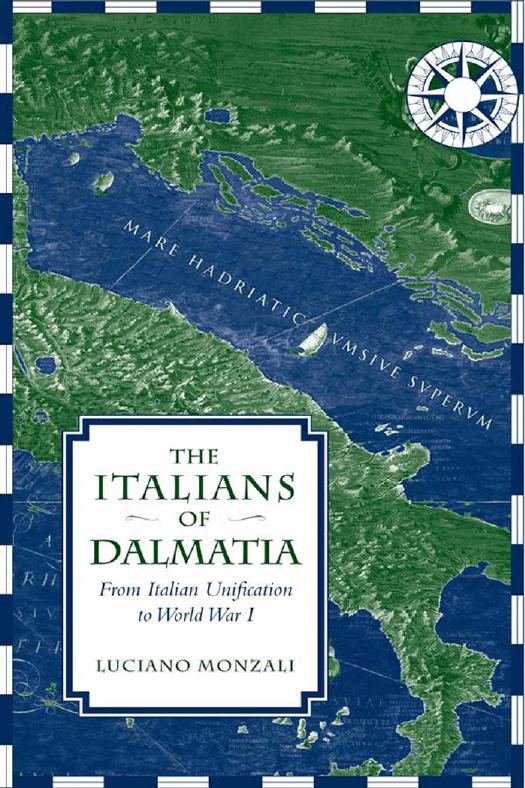 The Italians of Dalmatia : From Italian Unification to World War I by Luciano Monzali; Shanti Evans
