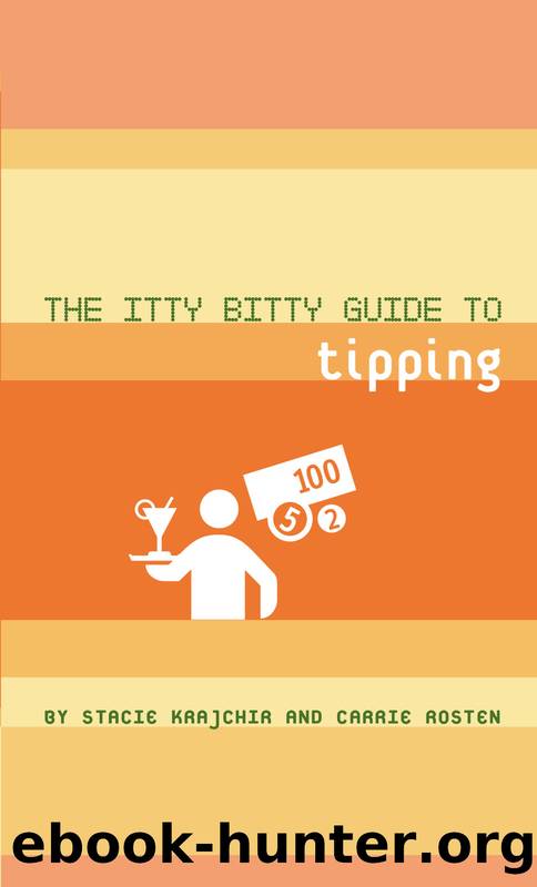 The Itty Bitty Guide to Tipping by Stacie Krajchir