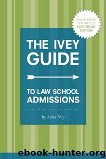 The Ivey Guide to Law School Admissions: Straight Advice on Essays, Resumes, Interviews, and More (Updated and Revised) by Anna Ivey