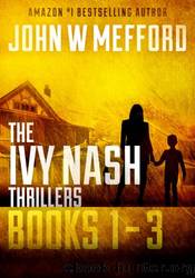 The Ivy Nash Thrillers: Books 1-3 by John W. Mefford