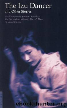 The Izu Dancer and Other Stories: The Counterfeiter, Obasute, The Full Moon by Yasushi Inoue & Yasunari Kawabata