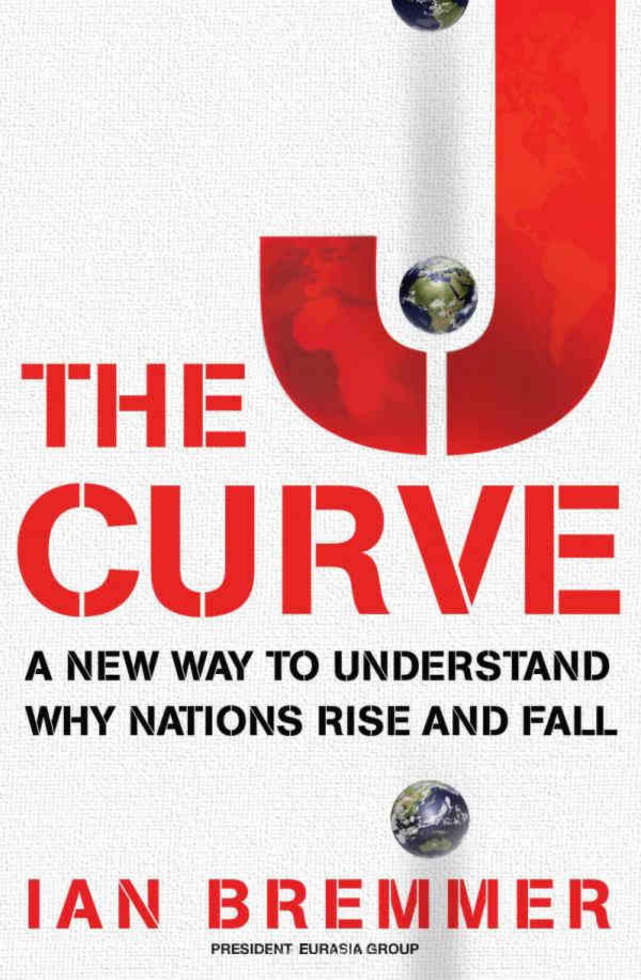 The J Curve: A New Way to Understand Why Nations Rise and Fall (2006) by Ian Bremmer