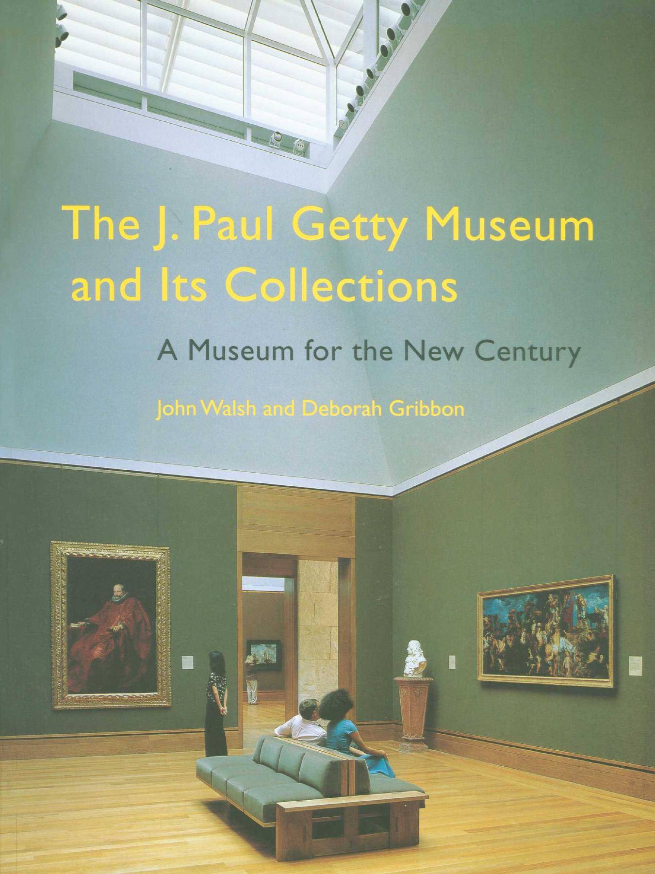 The J. Paul Getty Museum and its collections : a museum for the new century by Walsh John; Gribbon Deborah Ann
