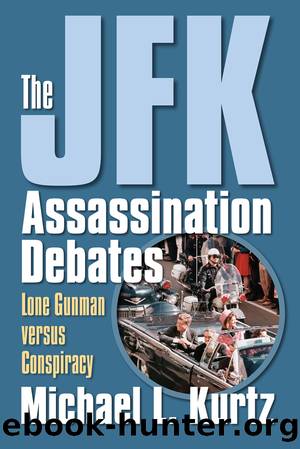The JFK Assassination Debates by Michael L. Kurtz