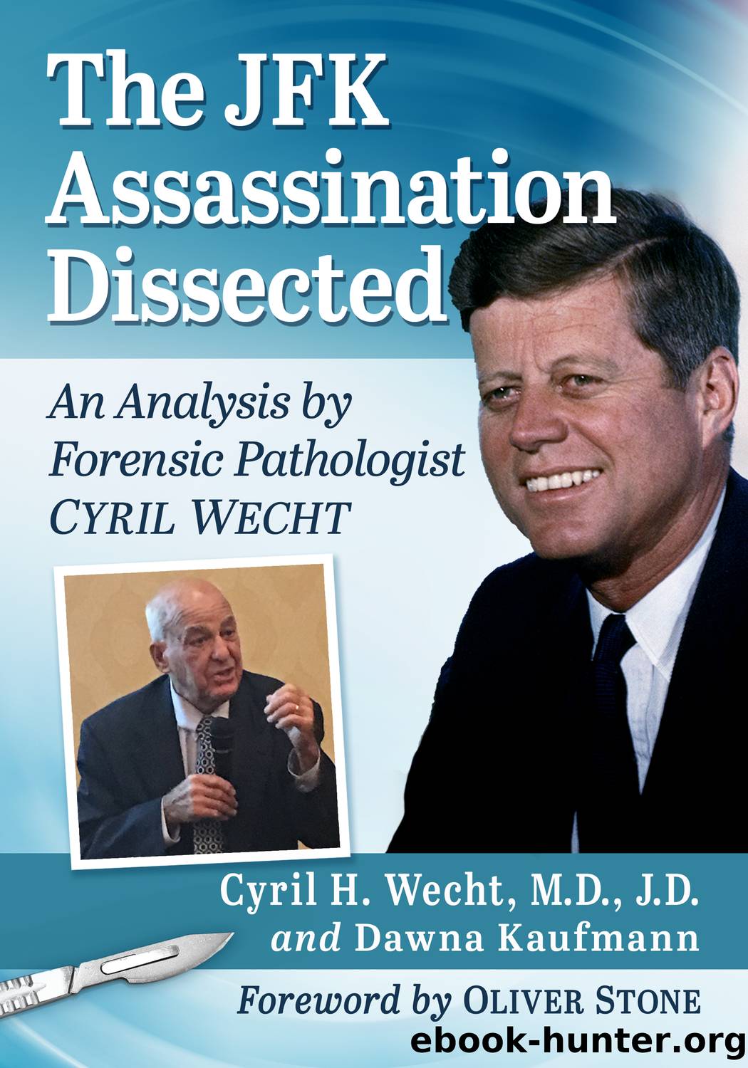 The JFK Assassination Dissected by Cyril H. Wecht M.D. J.D.;Dawna Kaufmann;