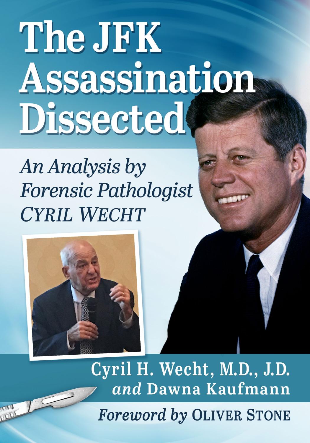 The JFK Assassination Dissected: An Analysis by Forensic Pathologist Cyril Wecht by Cyril H. Wecht M.D. J.D. (author) & Dawna Kaufmann (author)