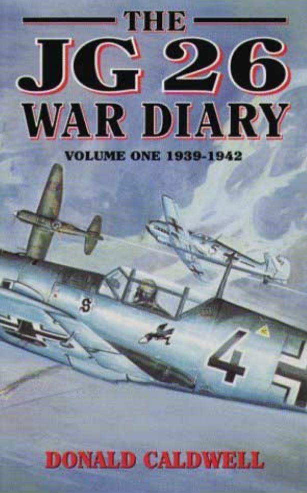 The JG26 War Diary Volume One: 1939-1942 by Donald Caldwell
