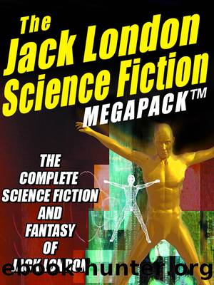 The Jack London Science Fiction Megapack by Jack London