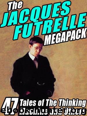 The Jacques Futrelle Megapack by Jacques Futrelle