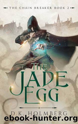 The Jade Egg (The Chain Breaker Book 2) by D.K. Holmberg