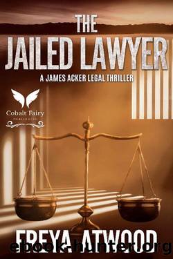 The Jailed Lawyer: A James Acker Legal Thriller (James Acker legal thriller series Book 5) by Freya Atwood