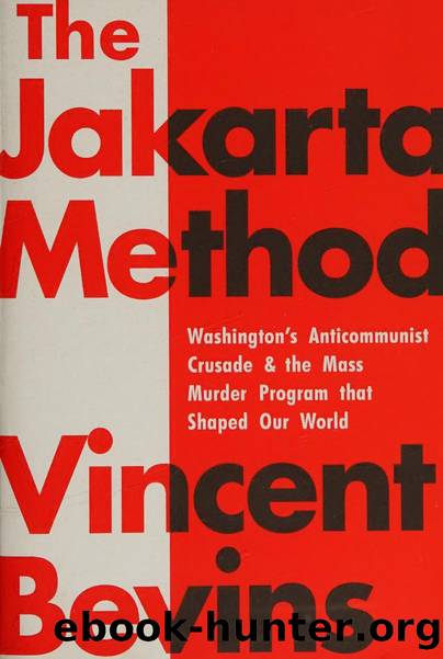 The Jakarta Method: Washington's Anti-Communist Crusade and the Mass Murder Program That Shaped Our World by Unknown