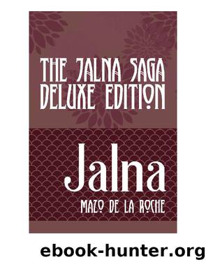 The Jalna Saga – Deluxe Edition: All Sixteen Books of the Enduring Classic Series & The Biography of Mazo de la Roche by de la Roche Mazo