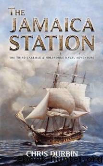 The Jamaica Station: The Third Carlisle & Holbrooke Naval Adventure (Carlisle & Holbrooke Naval Adventures Book 3) by Chris Durbin