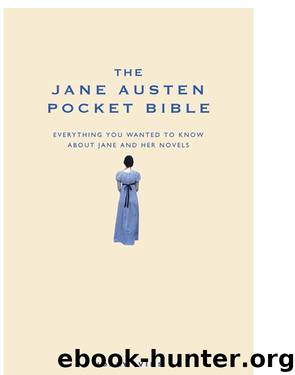 The Jane Austen Pocket Bible - Everything you wanted to know about Jane and her novels by Holly Ivins