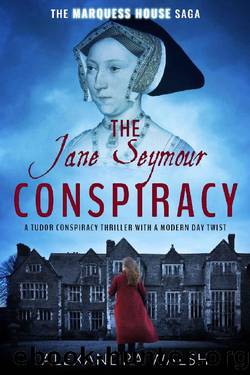 The Jane Seymour Conspiracy: A Tudor conspiracy thriller with a modern day twist (The Marquess House Saga Book 4) by Alexandra Walsh