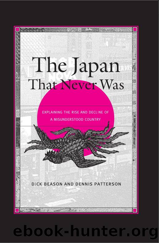 The Japan That Never Was : Explaining the Rise and Decline of a Misunderstood Country by Dick Beason; Dennis Patterson