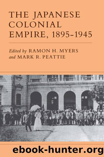 The Japanese Colonial Empire, 1895-1945 by Ramon H. Myers