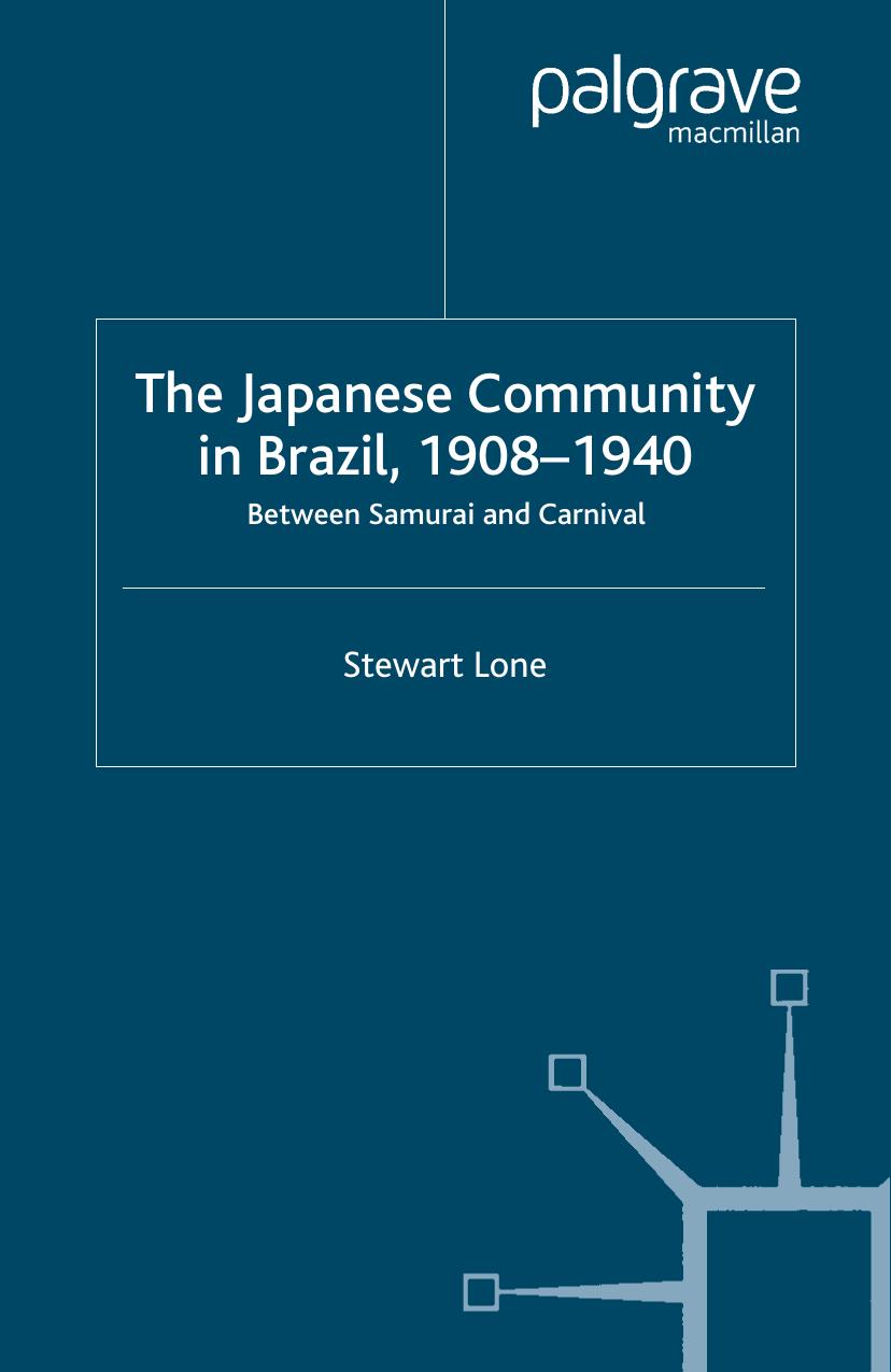 The Japanese Community in Brazil, 1908â1940: Between Samurai and Carnival by Stewart Lone (auth.)