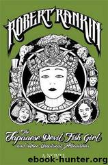 The Japanese Devil Fish Girl And Other Unnatural Attractions by Robert Rankin