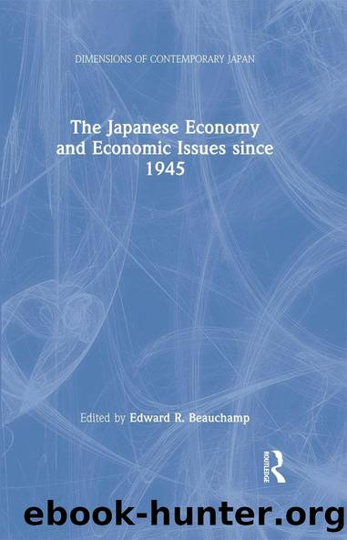 The Japanese Economy and Economic Issues since 1945 by Edward R. Beauchamp