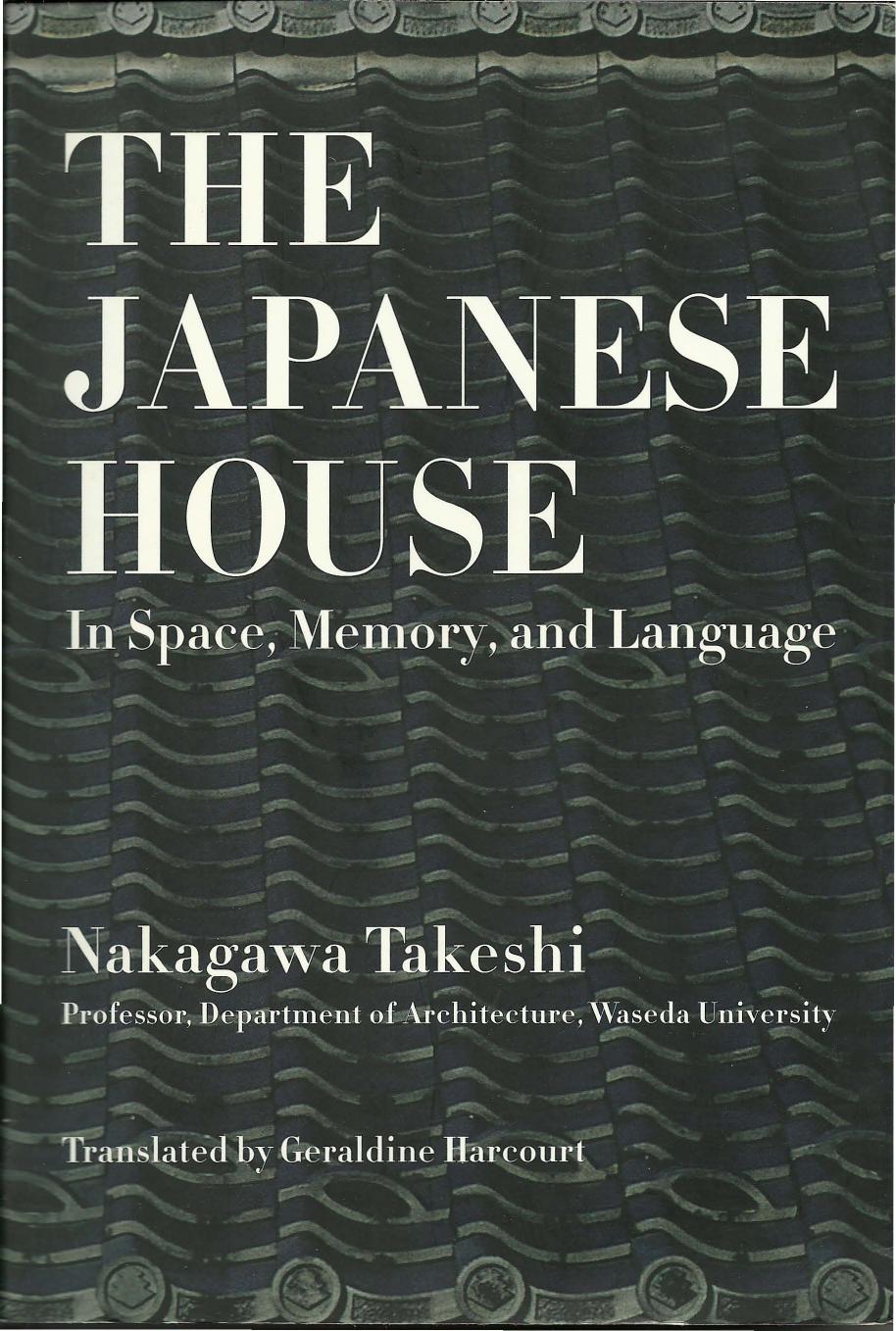 The Japanese House: In Space, Memory, and Language by Nakagawa Takeshi