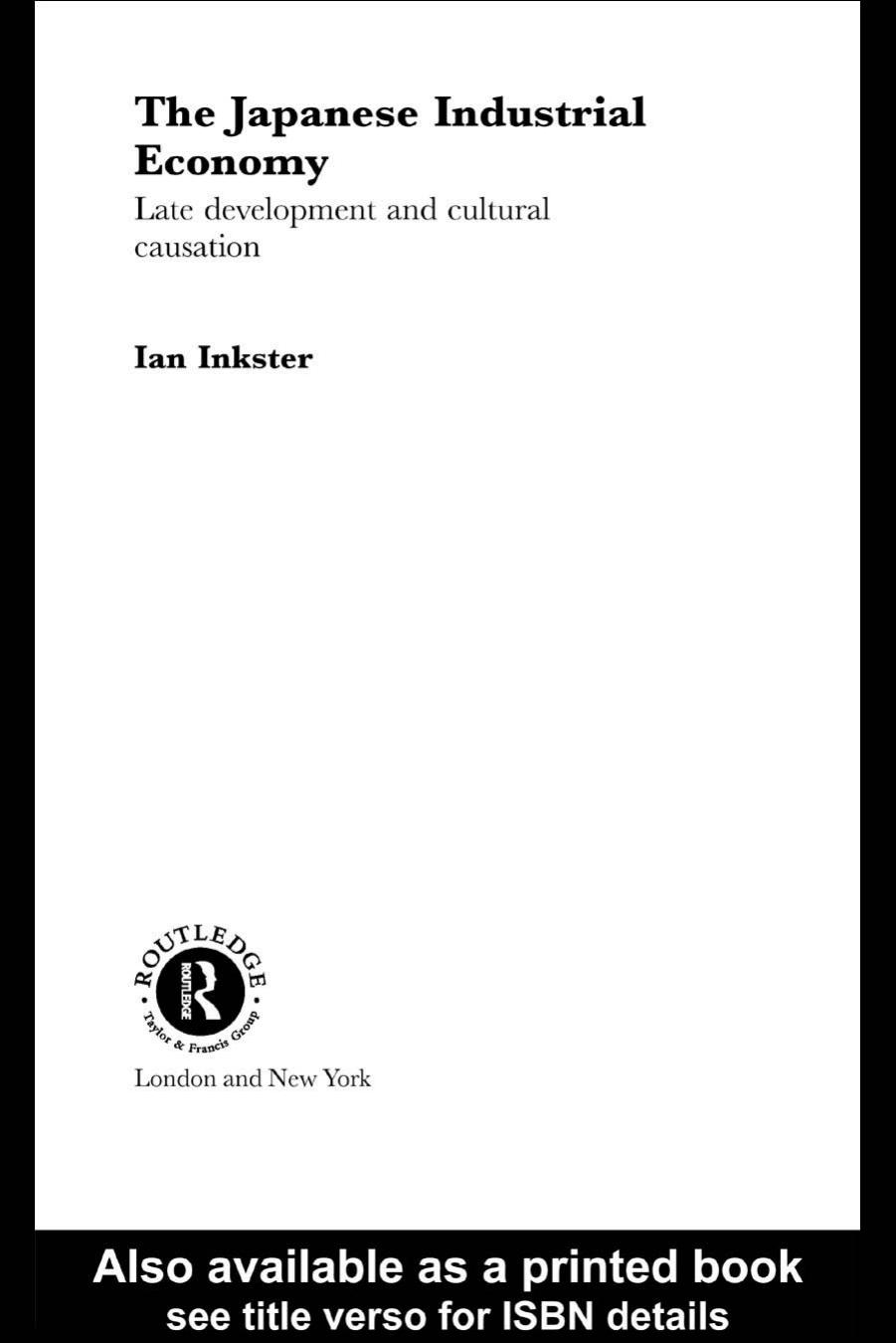 The Japanese Industrial Economy: Late Development and Cultural Causation (Routledge Studies in the Growth Economies of Asia) by Ian Inkster