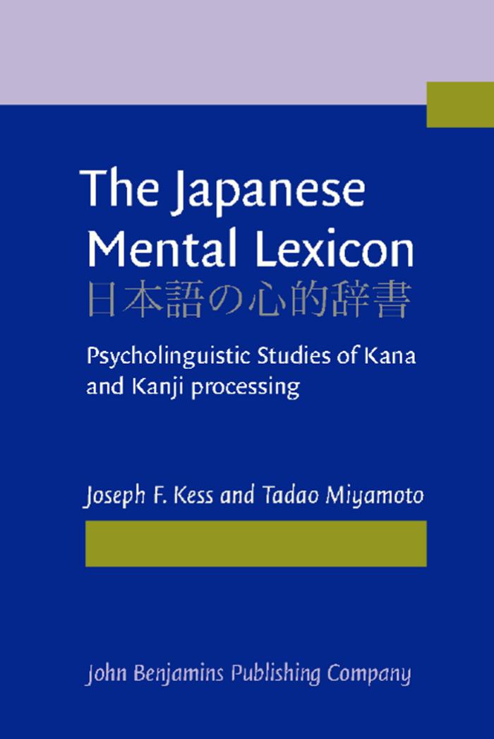The Japanese Mental Lexicon : Psycholinguistic Studies of Kana and Kanji Processing by Joseph F. Kess; Tadao Miyamoto