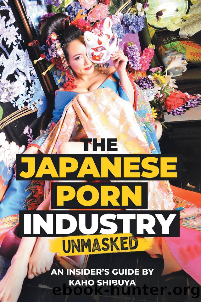 The Japanese Porn Industry Unmasked: An Insiderâs Guide by Kaho Shibuya by Shibuya Kaho