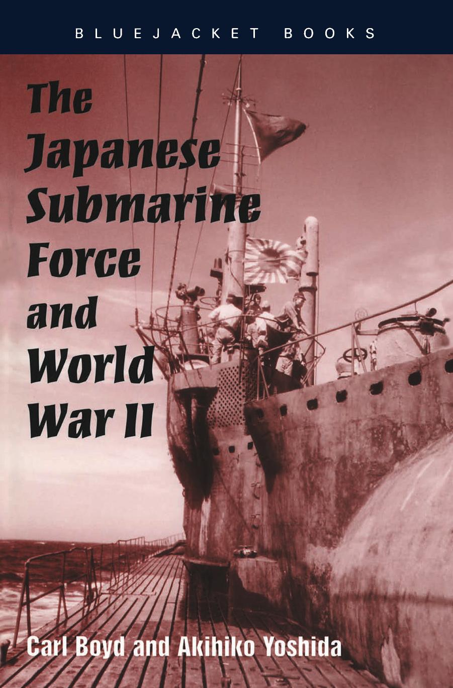 The Japanese Submarine Force and World War II by Boyd Carl; Yoshida Akihiko