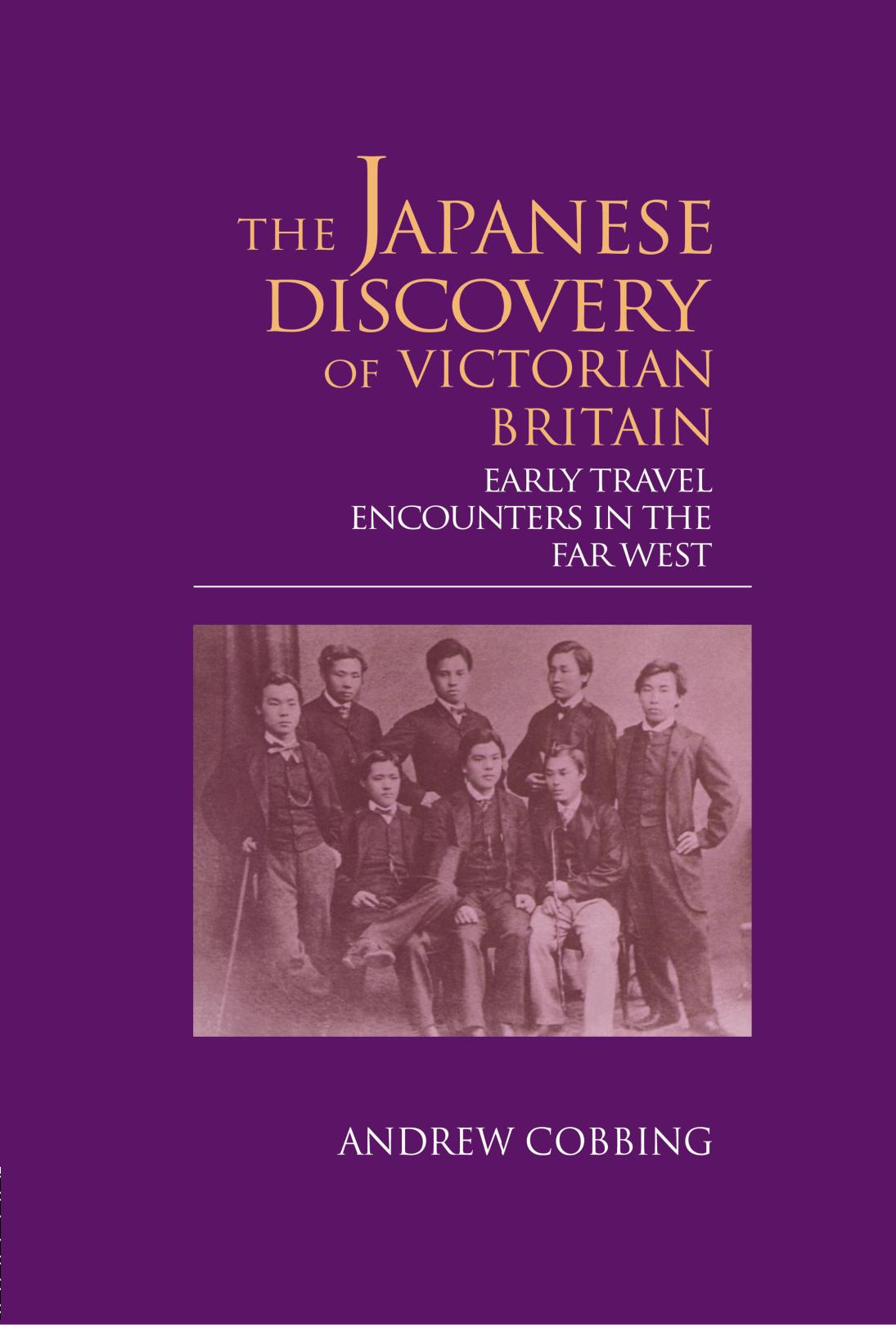 The Japanese discovery of Victorian Britain : early travel encounters in the Far West by Andrew Cobbing