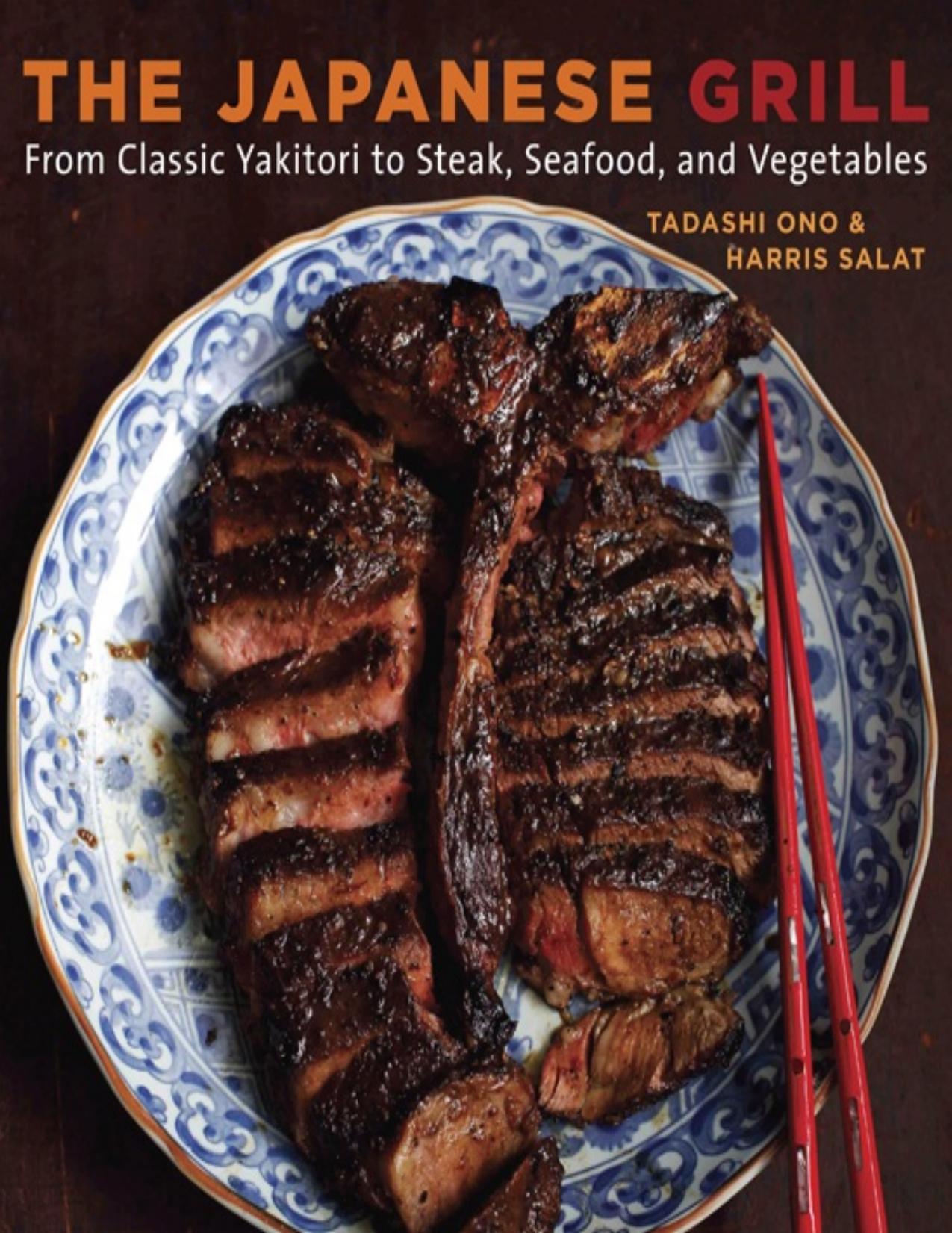 The Japanese grill : from classic yakitori to steak, seafood, and vegetables by Ono Tadashi; Salat Harris