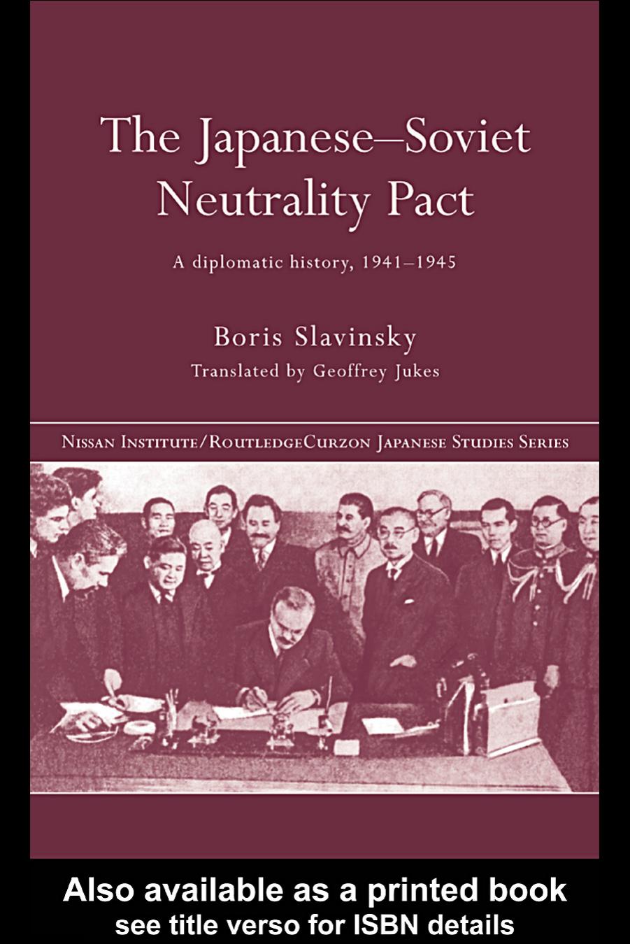 The Japanese-Soviet Neutrality Pact: A Diplomatic History 1941-1945 (Nissan Institute Routledge Japanese Studies Series) by Boris Slavinsky