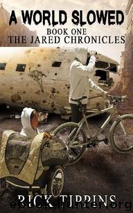 The Jared Chronicles (Book 1): A World Slowed by Tippins Rick