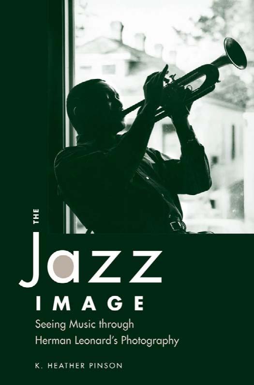 The Jazz Image: Seeing Music through Herman Leonard's Photography by Heather K. Pinson