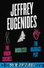 The Jeffrey Eugenides Three-Book Collection: The Virgin Suicides, Middlesex, the Marriage Plot by Jeffrey Eugenides
