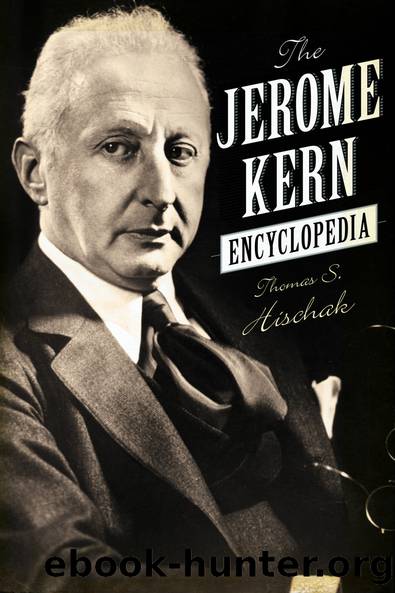 The Jerome Kern Encyclopedia by Hischak Thomas S.;