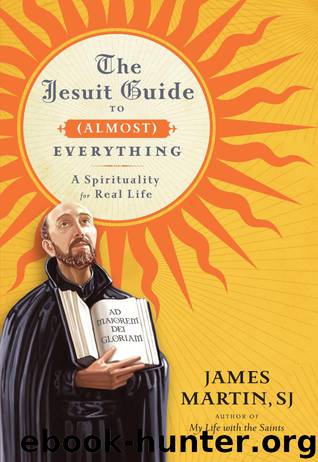 The Jesuit Guide to (Almost) Everything by James Martin