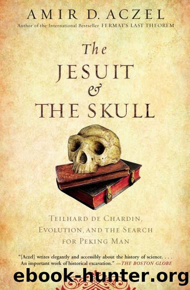 The Jesuit and the Skull: Teilhard De Chardin, Evolution, and the Search for Peking Man by Amir D. Aczel