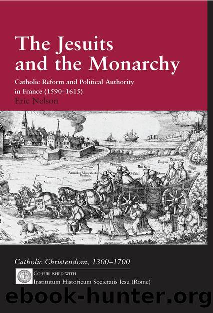 The Jesuits and the Monarchy: Catholic Reform and Political Authority in France (1590-1615) by Eric Nelson