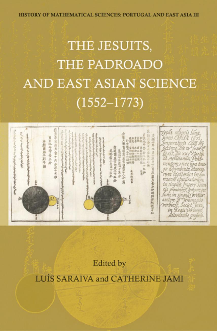 The Jesuits, The Padroado and East Asian Science (1552-1773) (History of Mathematical Sciences: Portugal and East Asia III) by Luis Saraiva Catherine Jami