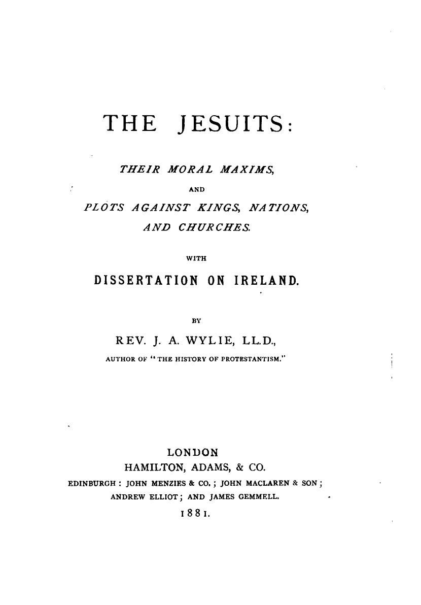 The Jesuits; Their moral maxims and plots against nations and churches by James Aitken Wylie