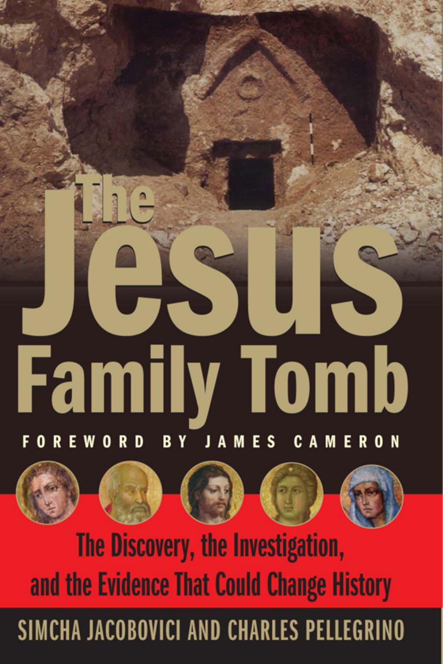 The Jesus Family Tomb: The Discovery, the Investigation, and the Evidence That Could Change History by Simcha Jacobovici Charles Pellegrino